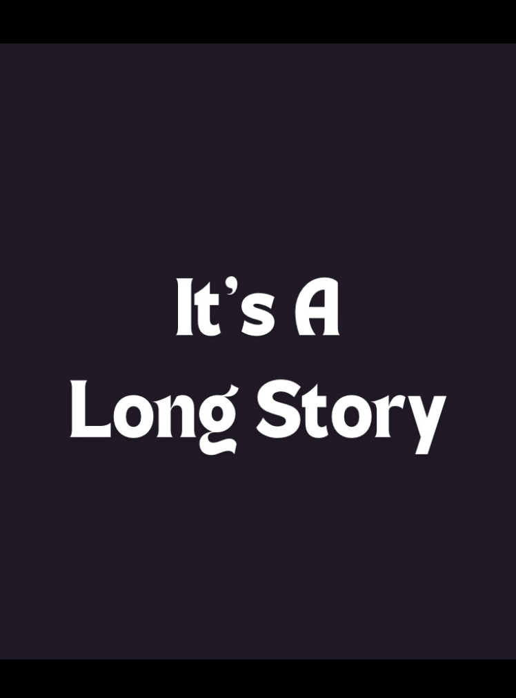 It's a Long Story