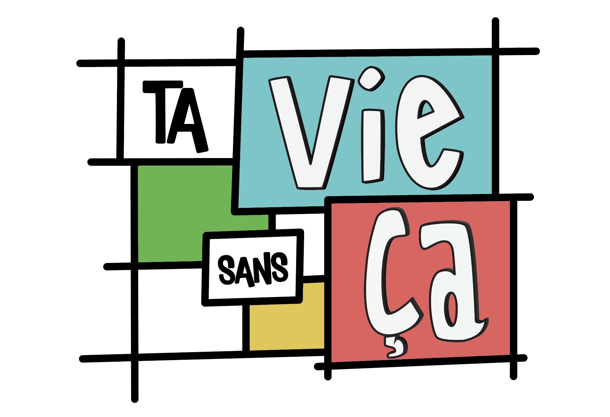 Ta vie sans ça