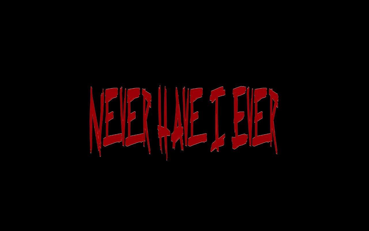 Never Have I Ever