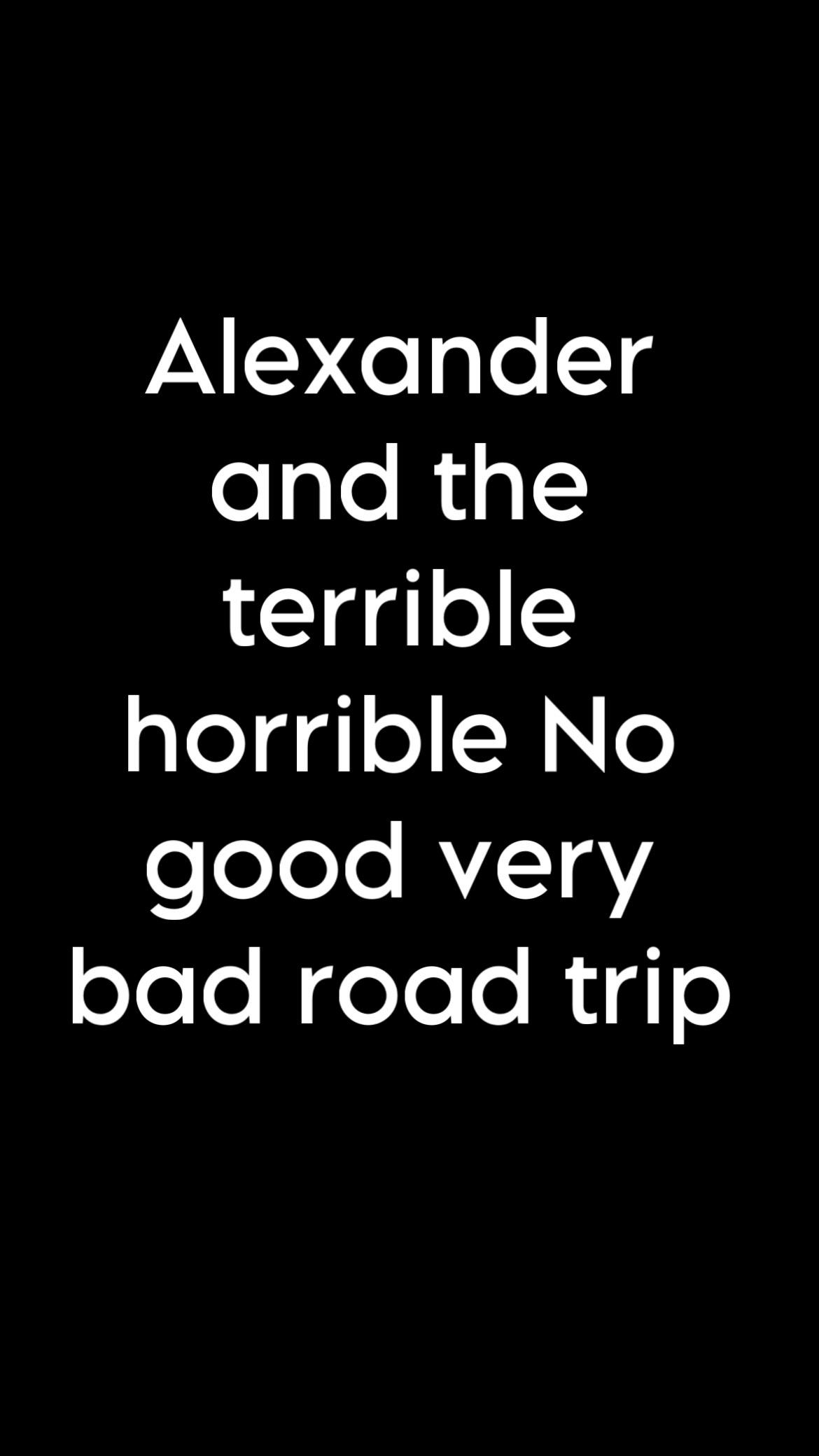 Alexander and the Terrible, Horrible, No Good, Very Bad Road Trip