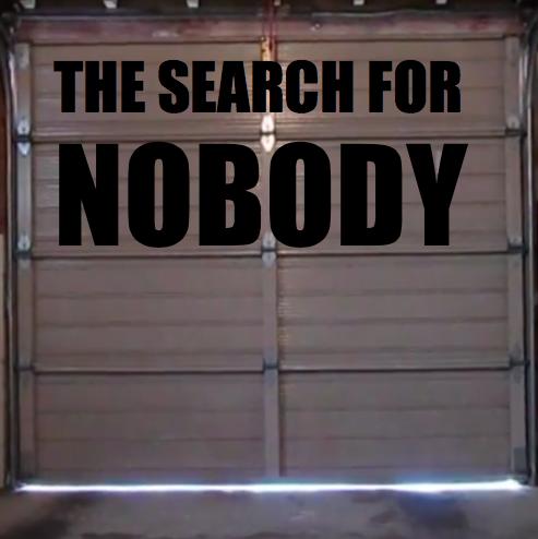 The Search for Nobody
