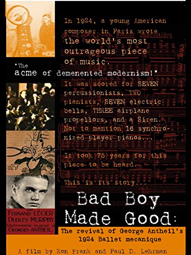 Bad Boy Made Good: The Revival of George Antheil's 1924 Ballet Mécanique