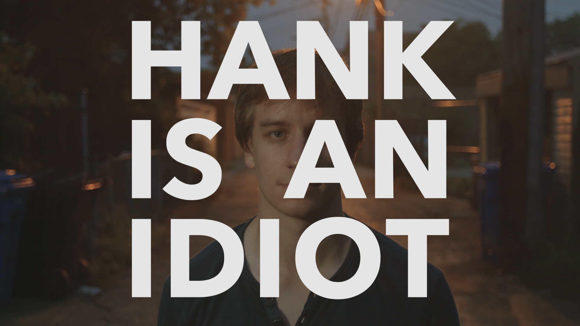 Hank is an Idiot