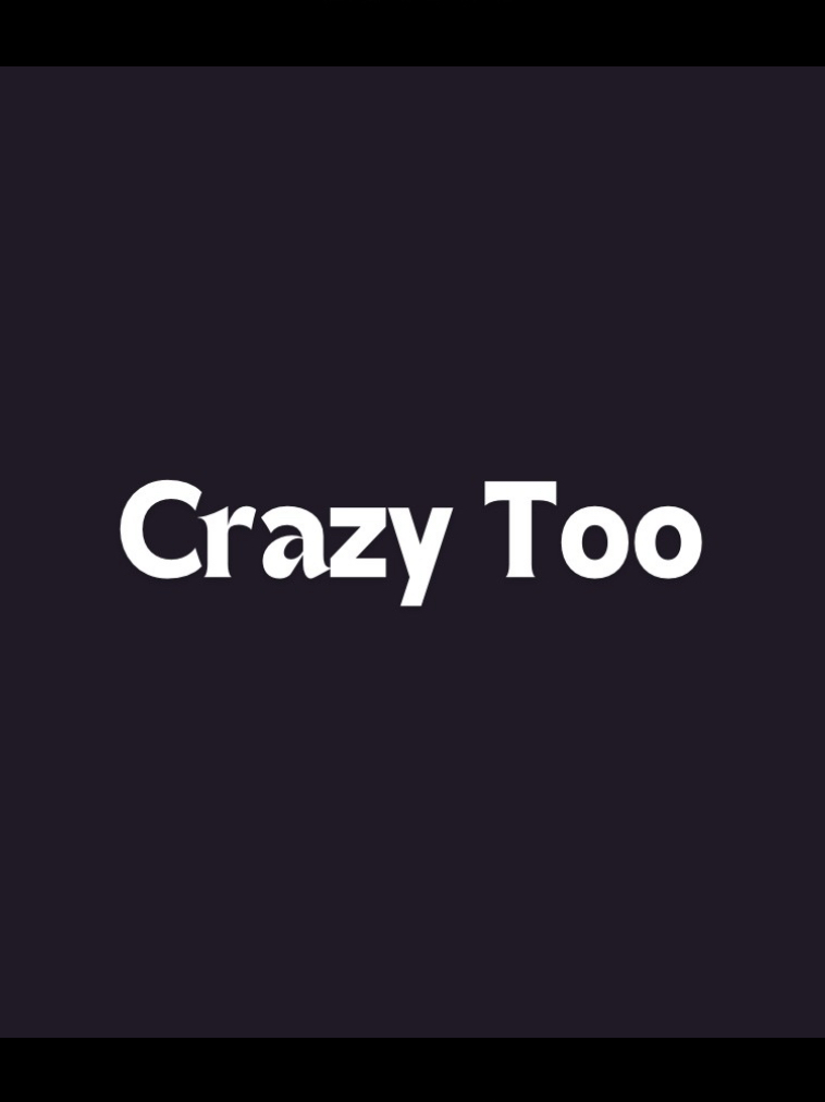 Crazy Too