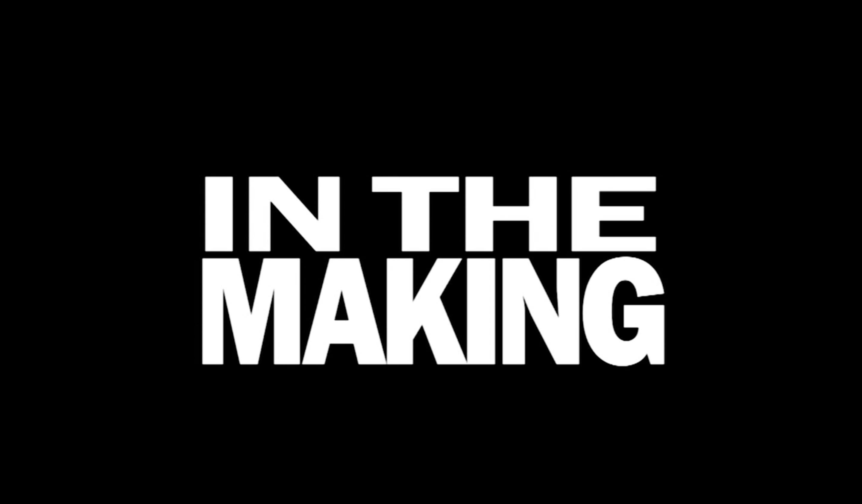 In the Making