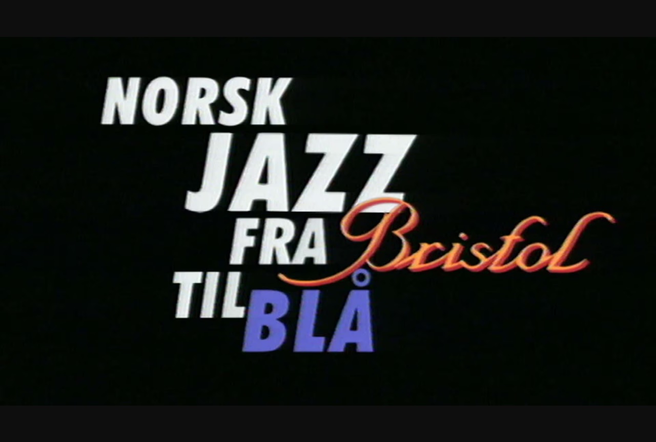 Norsk jazz - fra Bristol til Blå