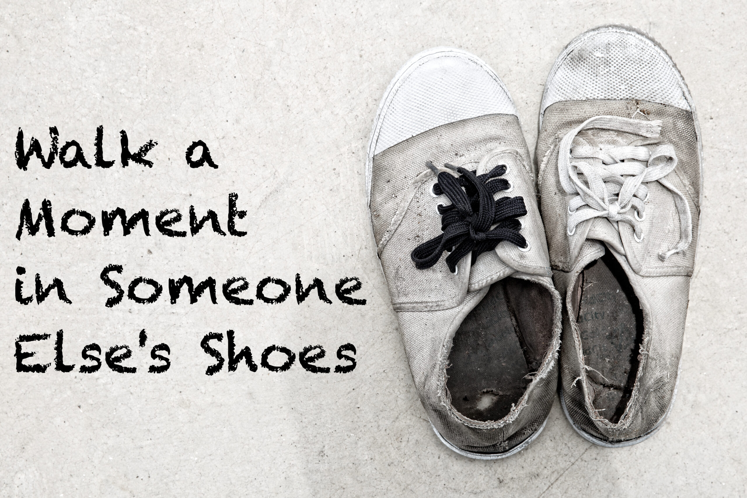 Walk a Moment in Someone Else's Shoes
