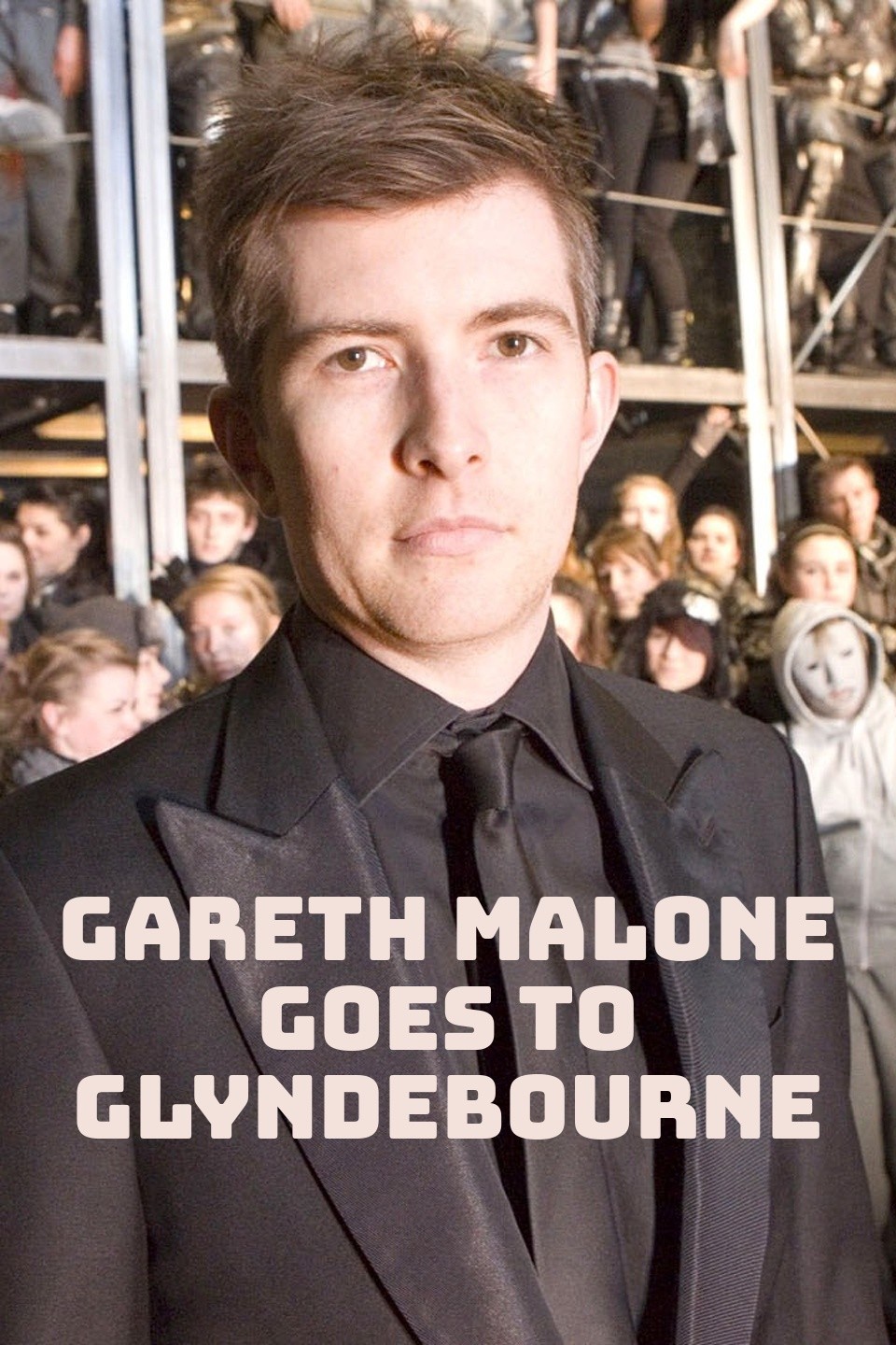 Gareth Malone Goes to Glyndebourne