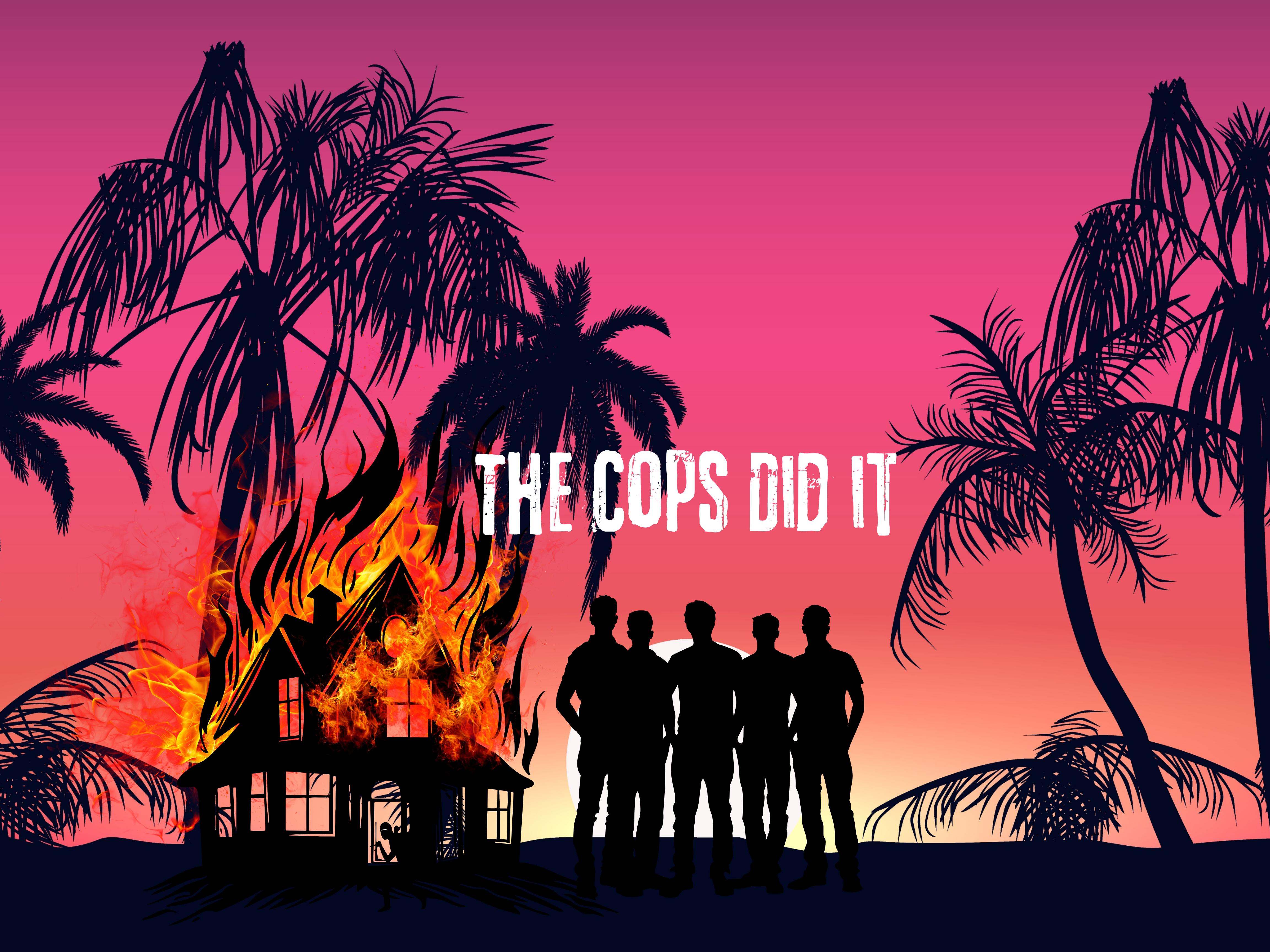 The Cops Did It