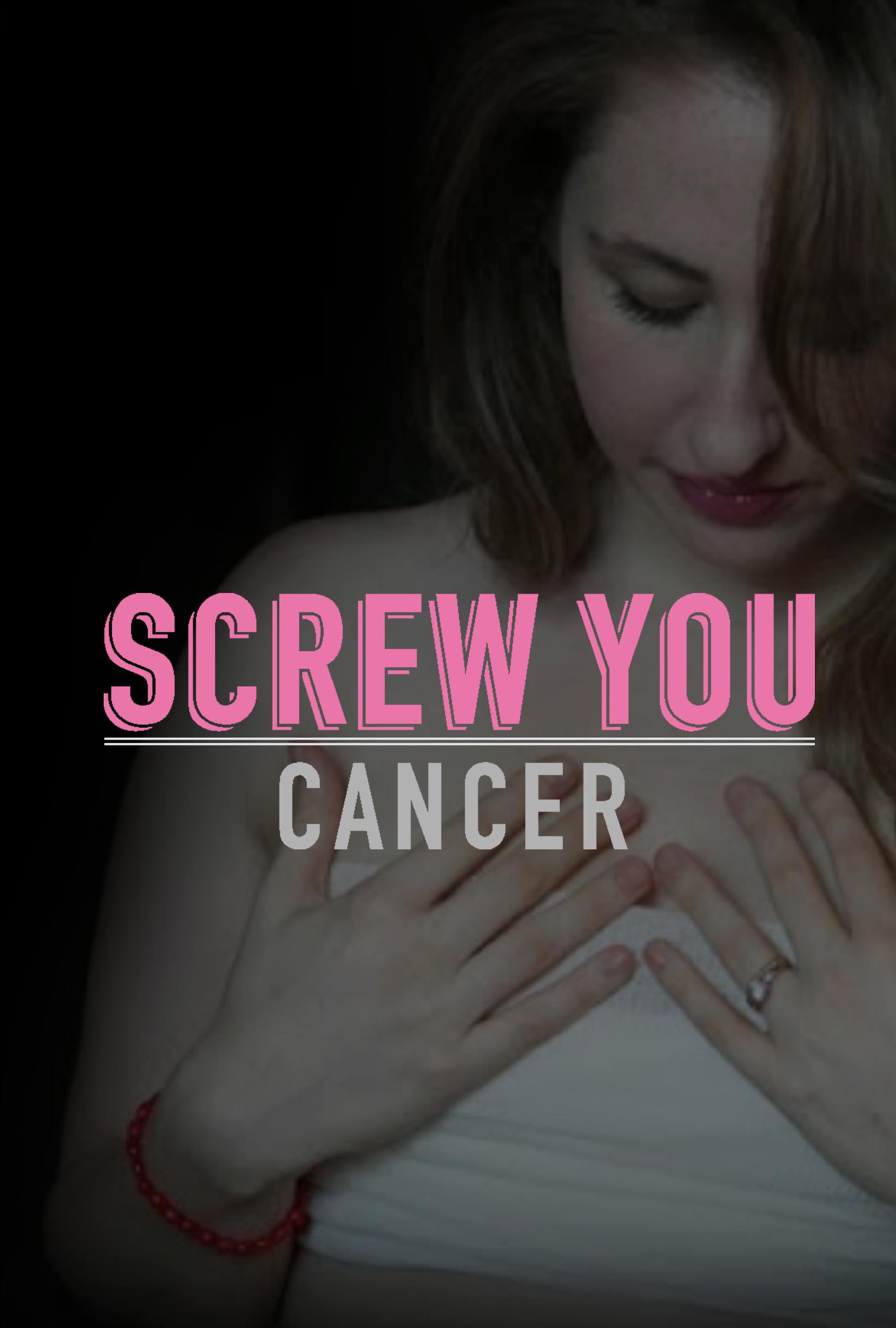 Screw You Cancer