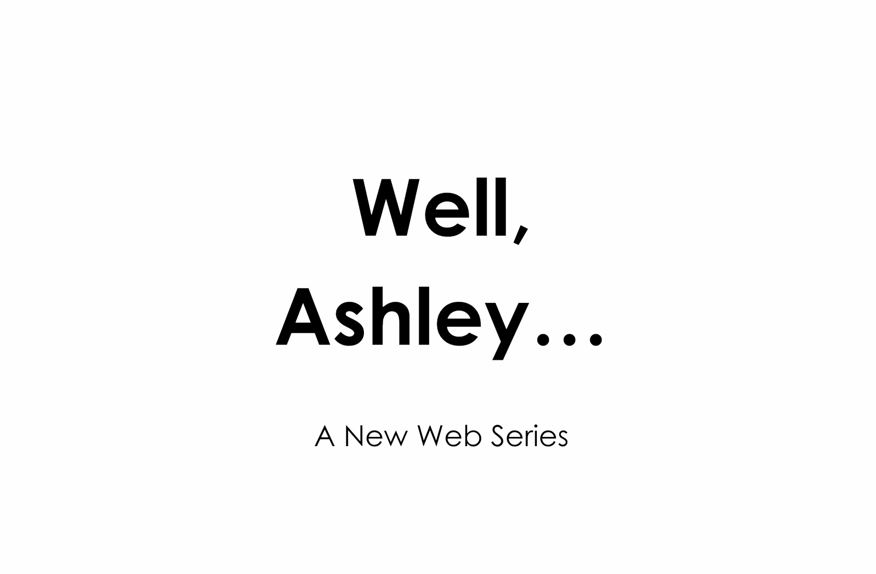 Well, Ashley...