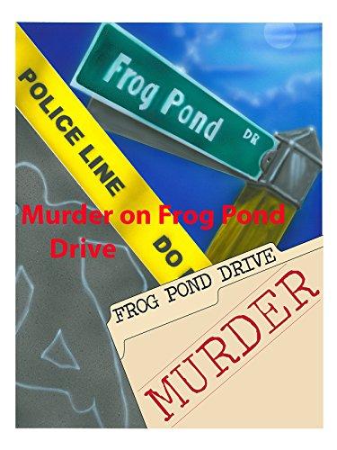 Murder on Frog Pond Drive