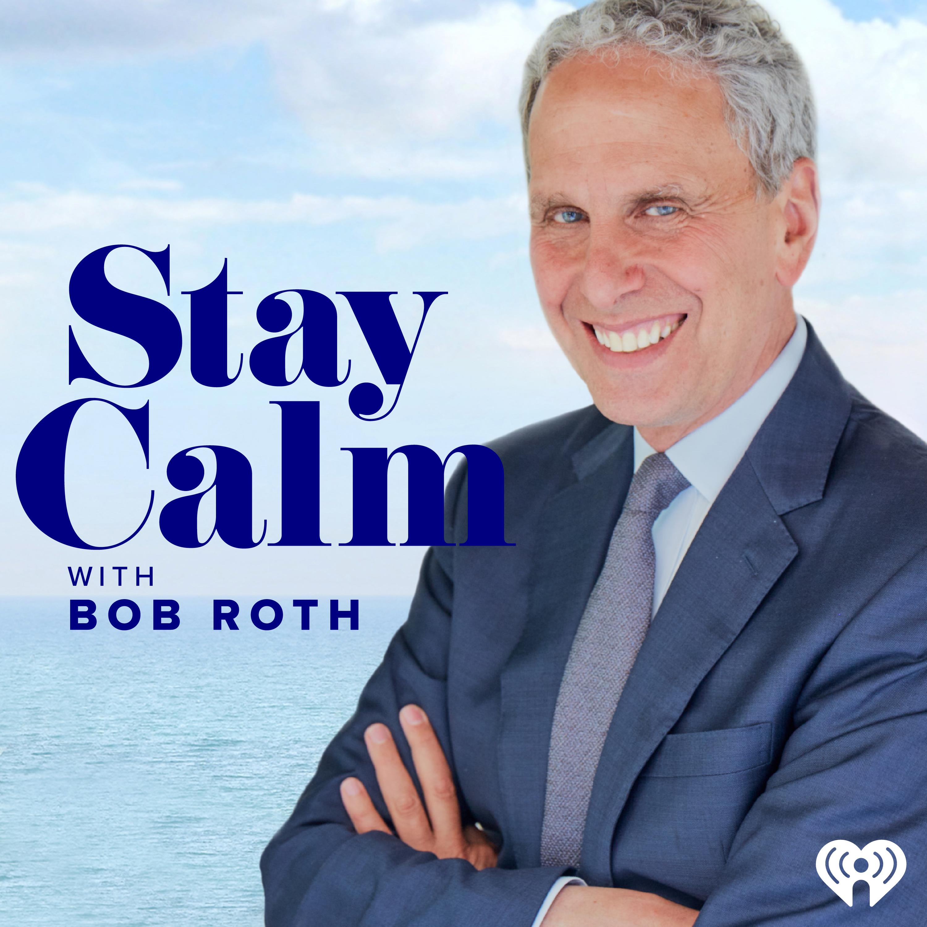 Stay Calm with Bob Roth