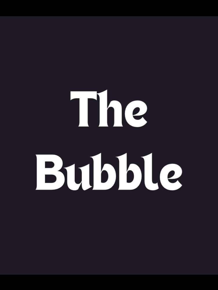 The Bubble